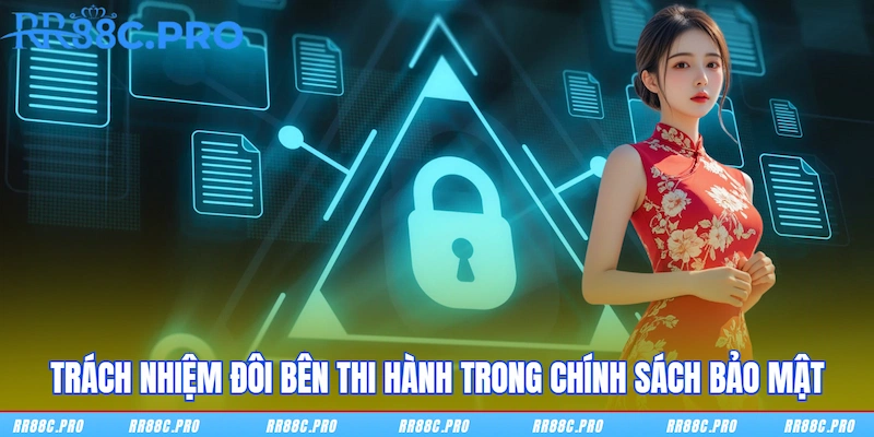 Trách nhiệm đôi bên thi hành trong chính sách bảo mật Trách nhiệm đôi bên thi hành trong chính sách bảo mật